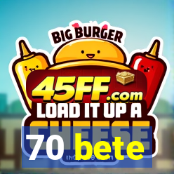 70 bete